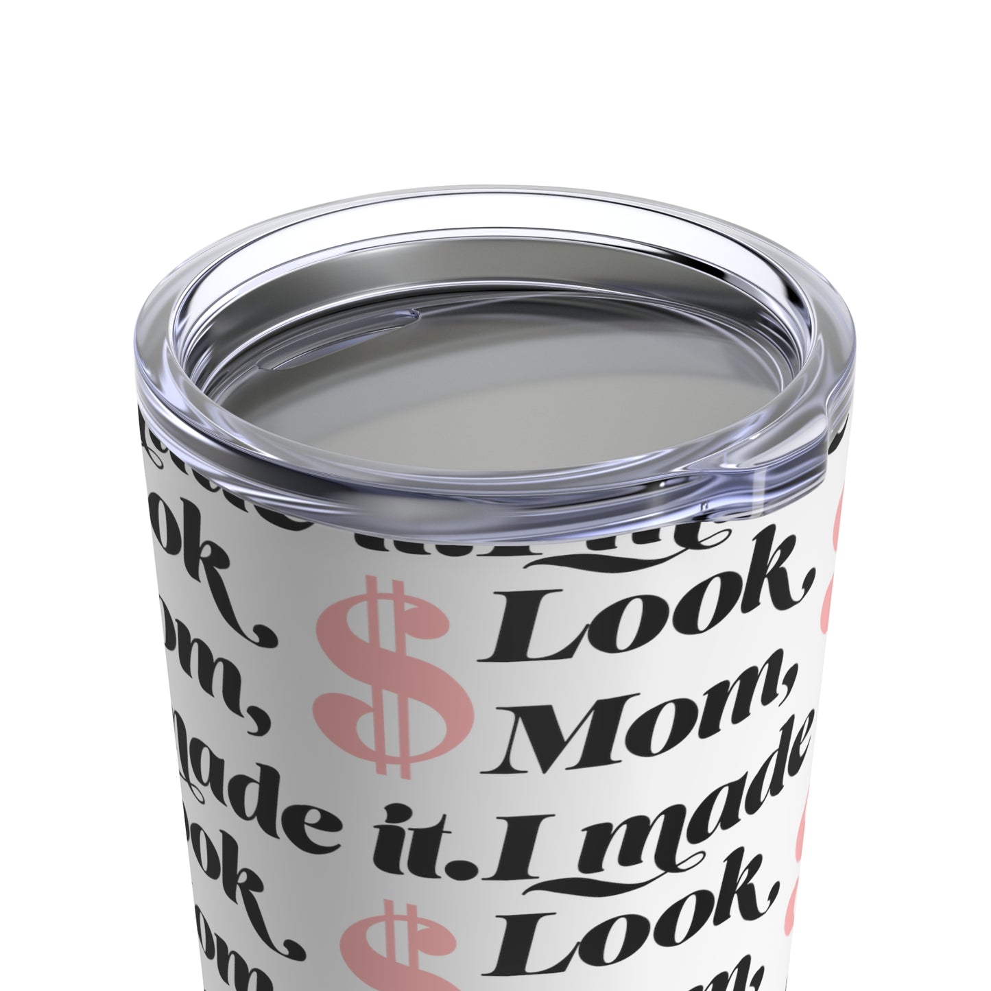 Look Mom I Made it $ Tumbler 20oz