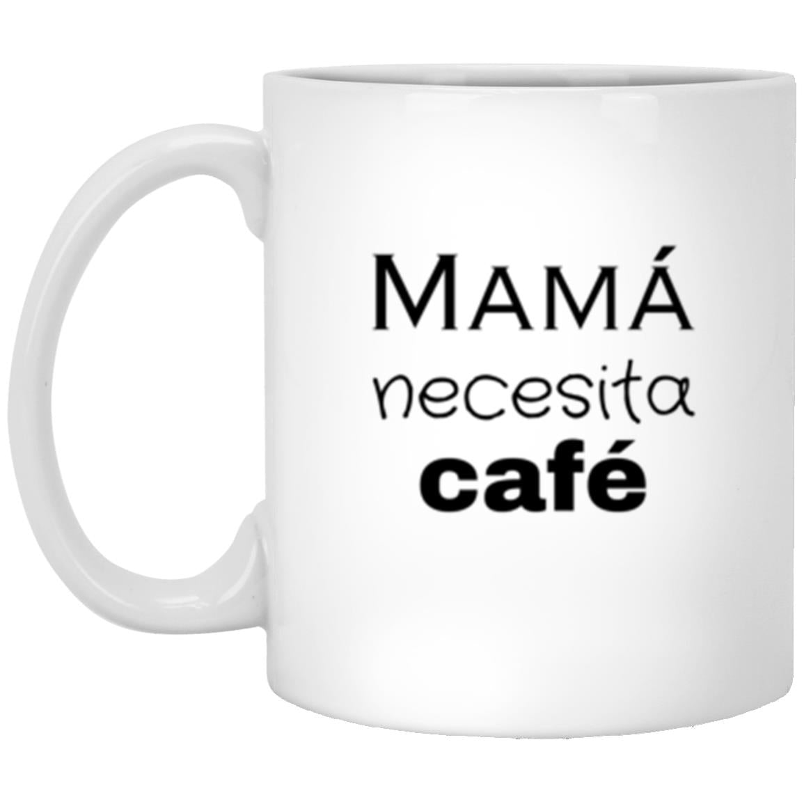 Mama Necesita Cafe (Spanish)11oz