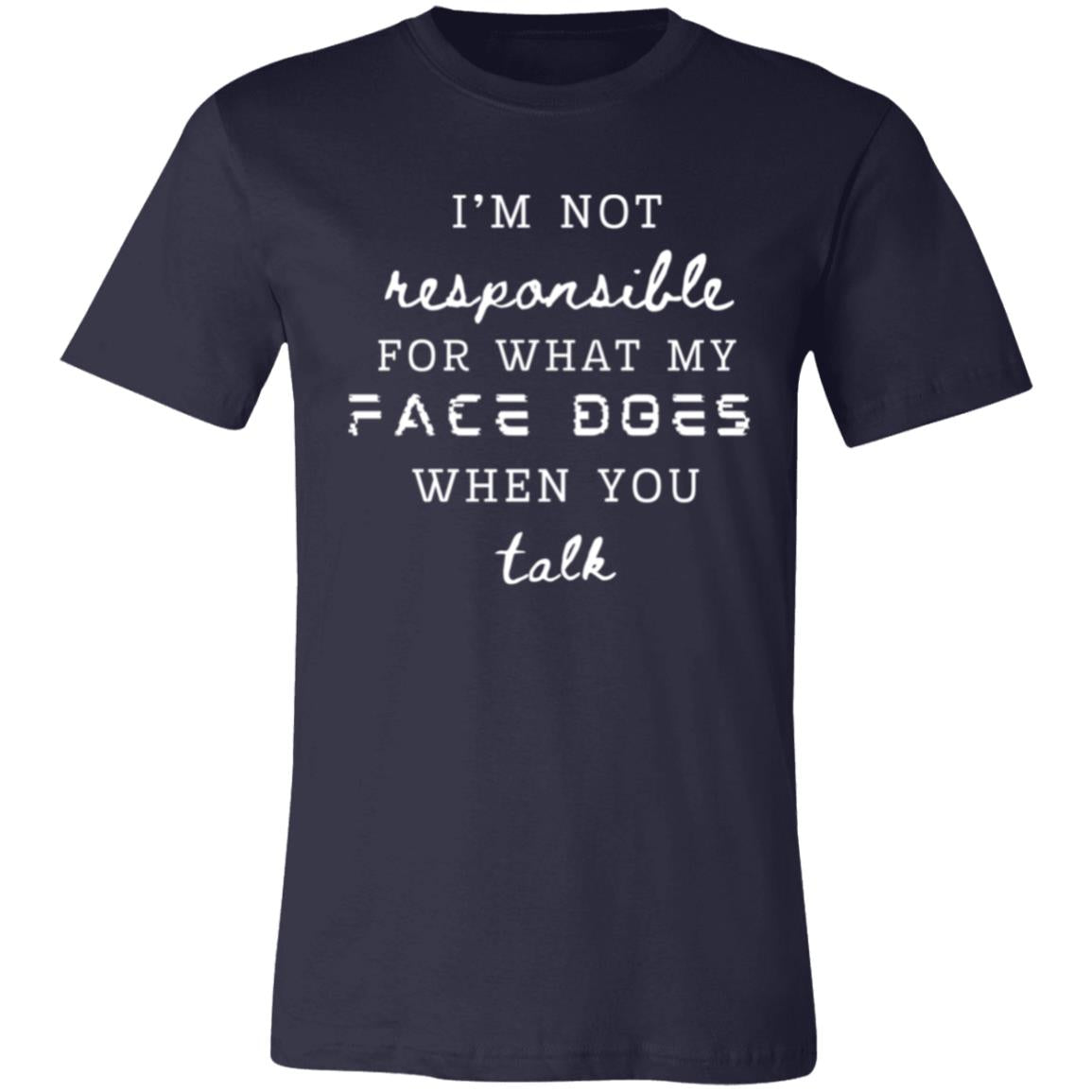 I'm Not Responsible... What My Face Does ...Jersey Short-Sleeve T-Shirt